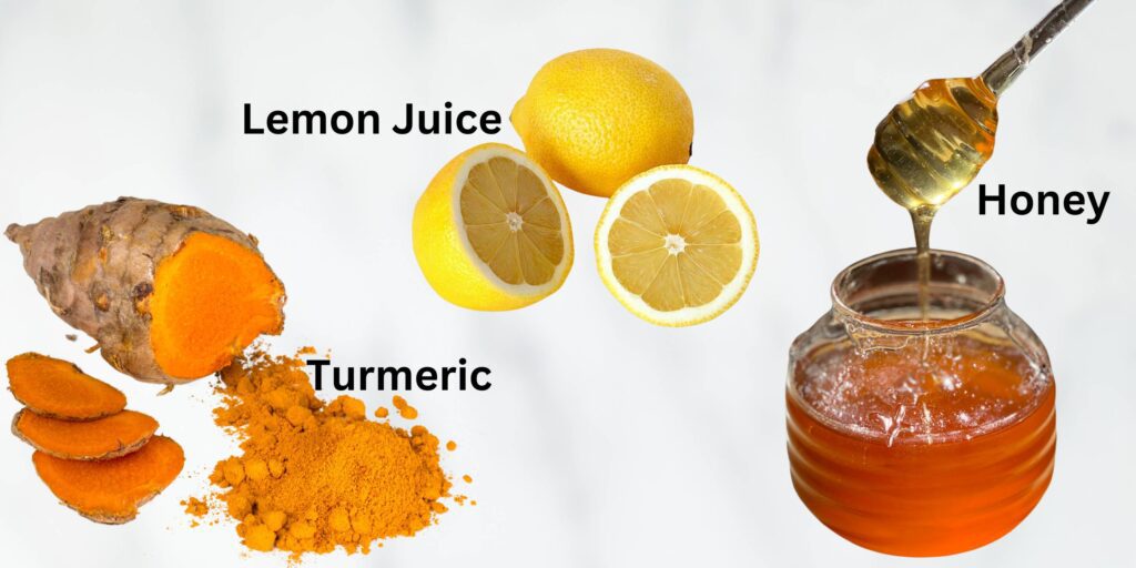 Honey
Turmeric
Lemon Juice